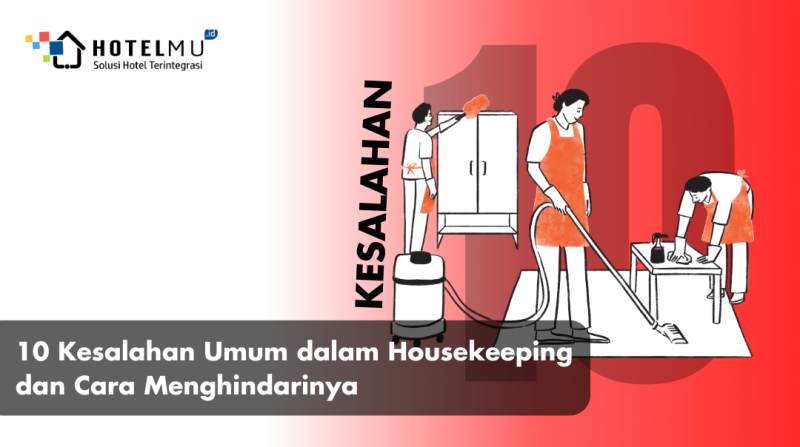 10 Kesalahan Umum dalam Housekeeping dan Cara Menghindarinya