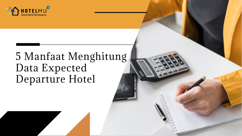3 Manfaat Menghitung Data Expected Departure Hotel