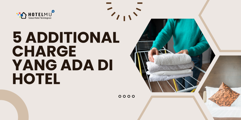 5 Additional Charge yang Ada di Hotel