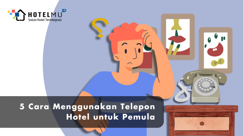 5 Cara Menggunakan Telepon Hotel untuk Pemula