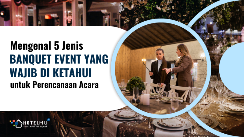 5 Jenis Banquet Event yang Harus Kamu Ketahui untuk Memaksimalkan Acara