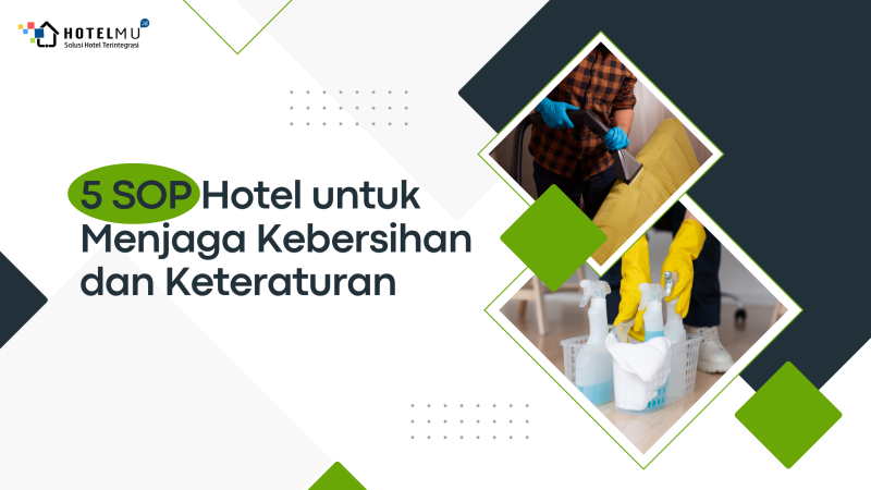 5 SOP Hotel untuk Menjaga Kebersihan dan Keteraturan 