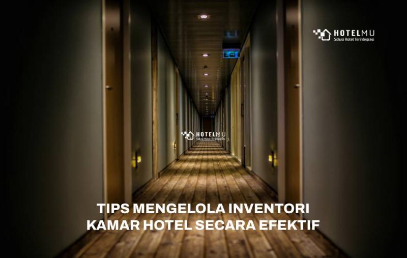 5 Tips Mengelola Inventori Kamar Hotel Secara Efektif