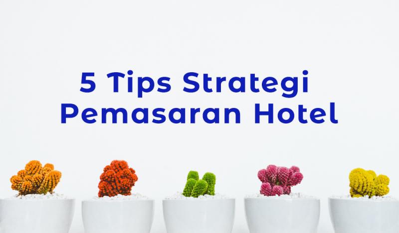 5 Tips Strategi Pemasaran Hotel