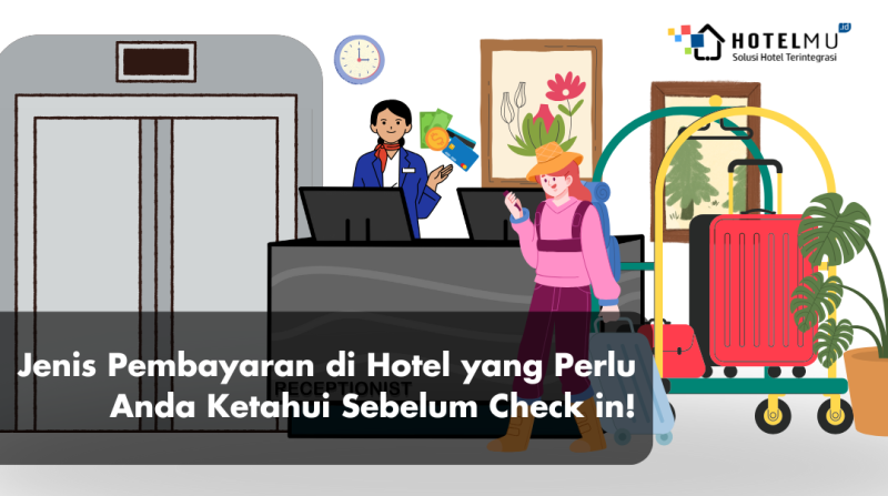 6 Jenis Pembayaran di Hotel yang Perlu Anda Ketahui Sebelum Check-In!