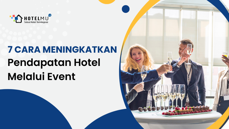 7 Cara Meningkatkan Pendapatan Hotel Melalui Event