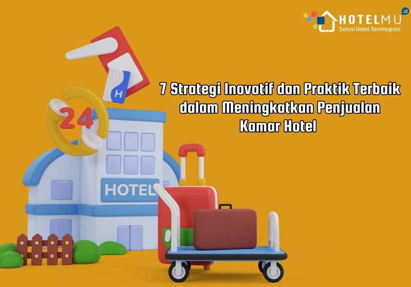 7-strategi-inovatif-dan-praktik-terbaik-dalam-meningkatkan-penjualan-kamar-hotel