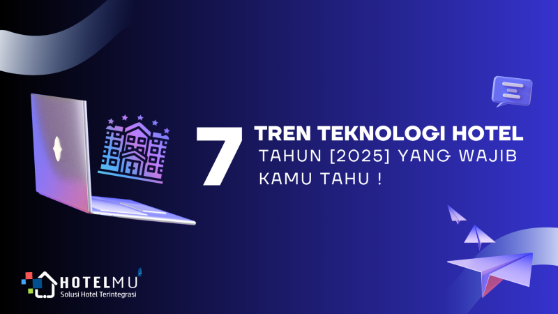 7 Tren Teknologi Hotel Tahun 2025 yang Wajib Kamu Tahu!