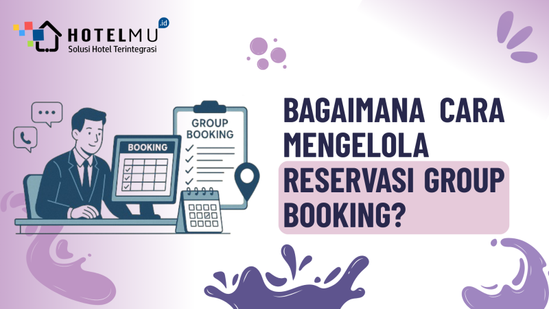 Bagaimana Cara Mengelola Reservasi Group Booking?
