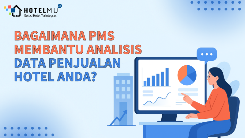 Bagaimana PMS Membantu Analisis Data Penjualan Hotel Anda?