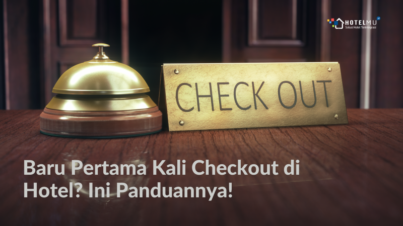 Baru Pertama Kali Checkout di Hotel? Ini Panduannya!