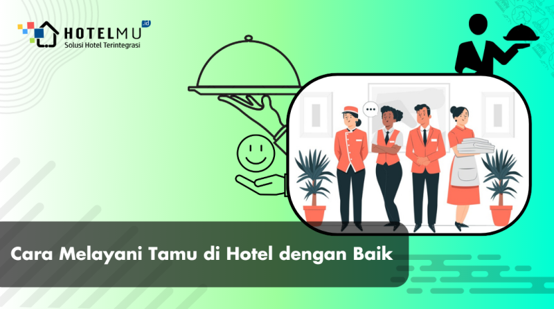 Cara Melayani Tamu di Hotel dengan Baik