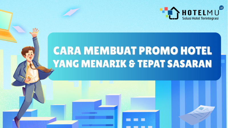 Cara Membuat Promo Hotel yang Menarik & Tepat Sasaran
