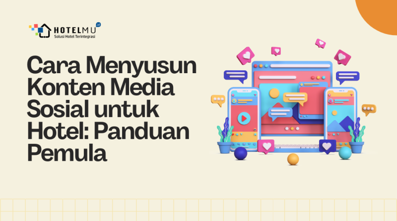 Cara Menyusun Konten Media Sosial untuk Hotel: Panduan Pemula