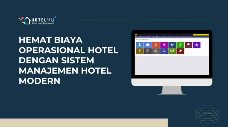 Hemat Biaya Operasional Hotel dengan Sistem Manajemen Hotel Modern