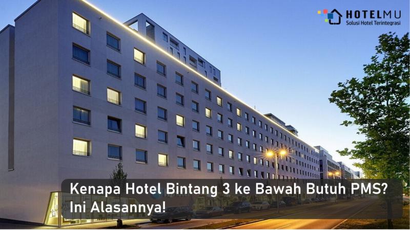 Kenapa Hotel Bintang 3 ke Bawah Butuh PMS? Ini Alasannya!