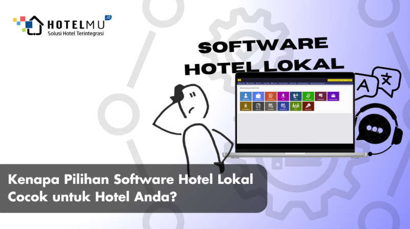 Kenapa Pilihan Software Hotel Lokal Cocok untuk Hotel Anda?
