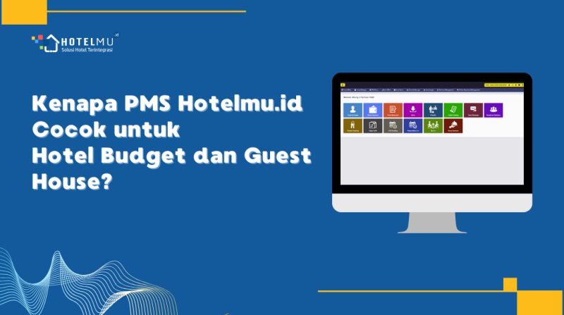 Kenapa PMS Hotelmu.id Cocok untuk Hotel Budget dan Guest House?