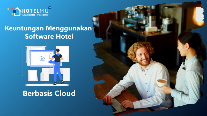 Keuntungan Menggunakan Software Hotel Berbasis Cloud