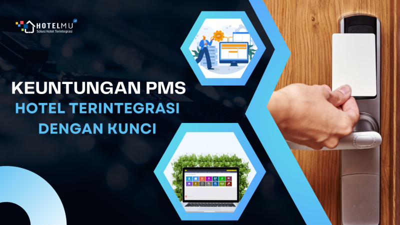 3 Keuntungan PMS Hotel Terintegrasi dengan Kunci