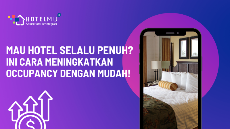 Mau Hotel Selalu Penuh? Ini Cara Meningkatkan Occupancy dengan Mudah!