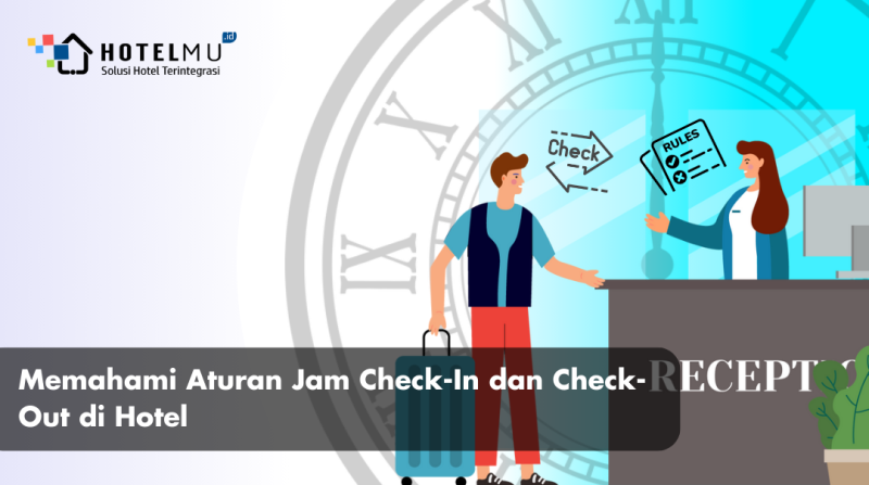 Memahami Aturan Jam Check-In dan Check-Out di Hotel