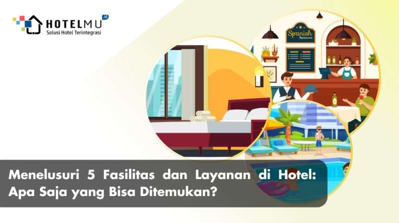 Menelusuri 5 Fasilitas dan Layanan di Hotel: Apa Saja yang Bisa Ditemukan?