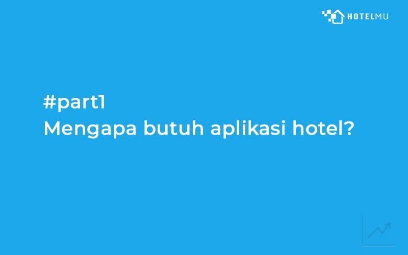 Mengapa hotel anda butuh aplikasi hotel? #part1