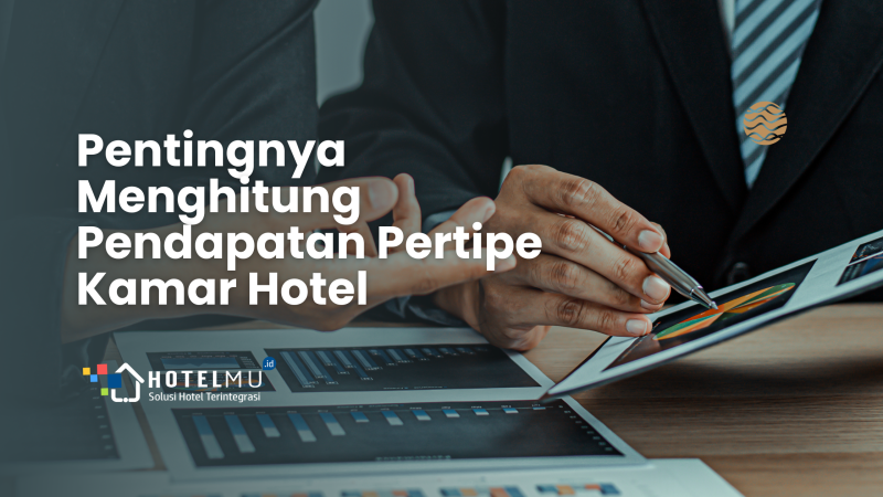 pentingnya-menghitung-pendapatan-pertipe-kamar-hotel