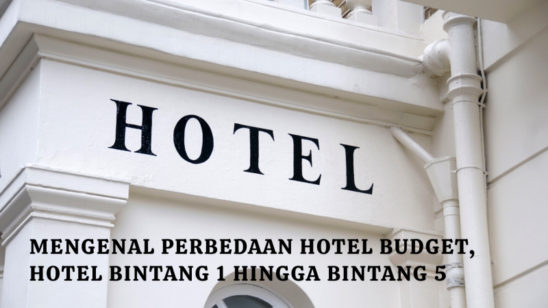 Mengenal Perbedaan Hotel Budget, Hotel Bintang 1 hingga bintang 5