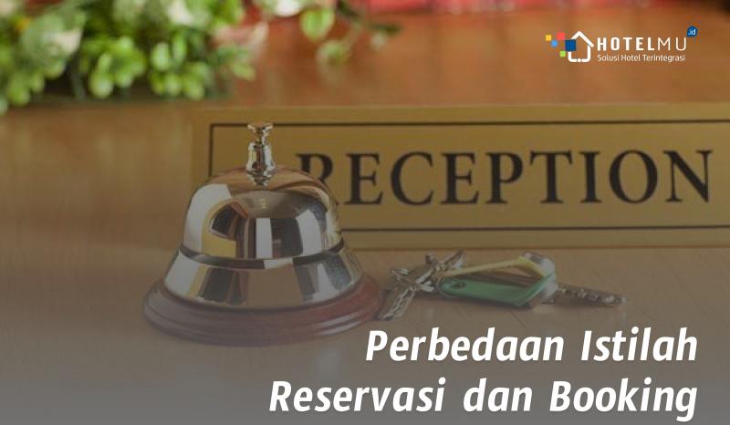 Perbedaan Istilah Reservasi dan Booking