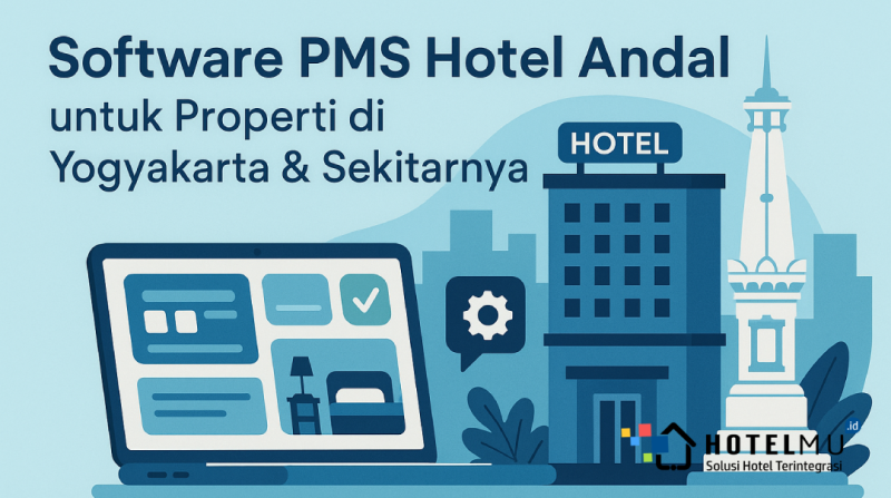 Software PMS Hotel Andal untuk Properti di Yogyakarta & Sekitarnya