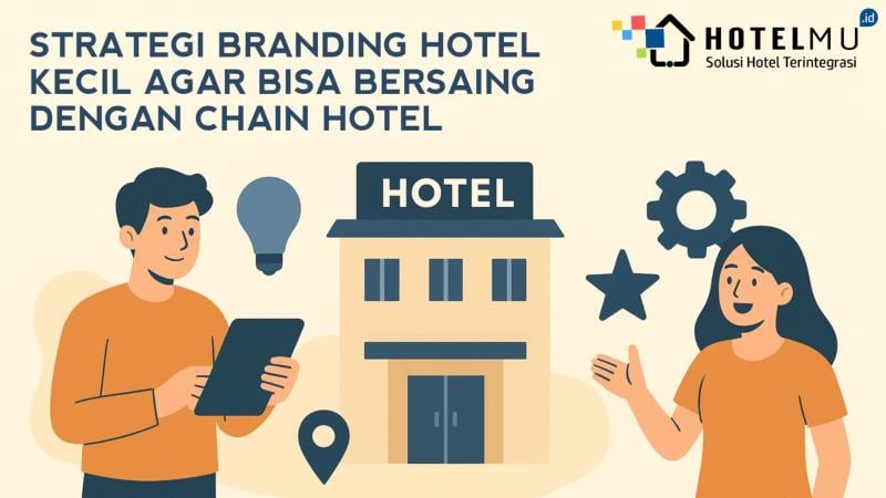 Strategi Branding Hotel Kecil agar Bisa Bersaing dengan Chain Hotel