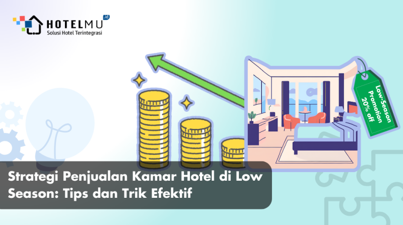 Strategi Penjualan Kamar Hotel di Low Season: Tips dan Trik Efektif