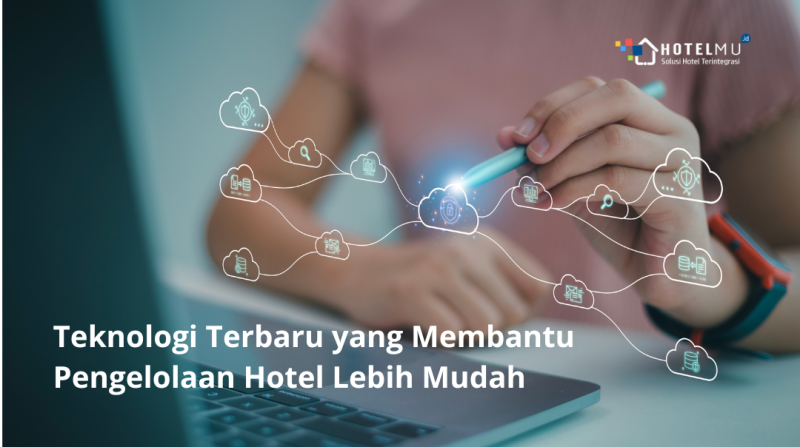 Teknologi Terbaru yang Membantu Pengelolaan Hotel Lebih Mudah