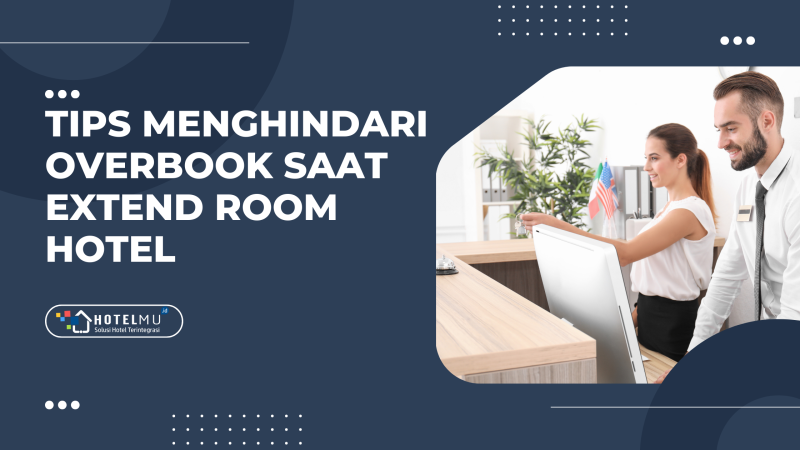 3 Tips Menghindari Overbook Saat Extend Room Hotel