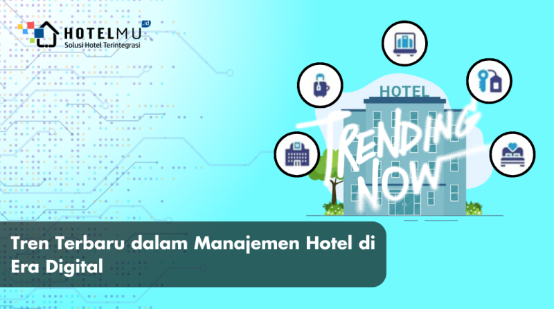 Tren Terbaru dalam Manajemen Hotel di Era Digital